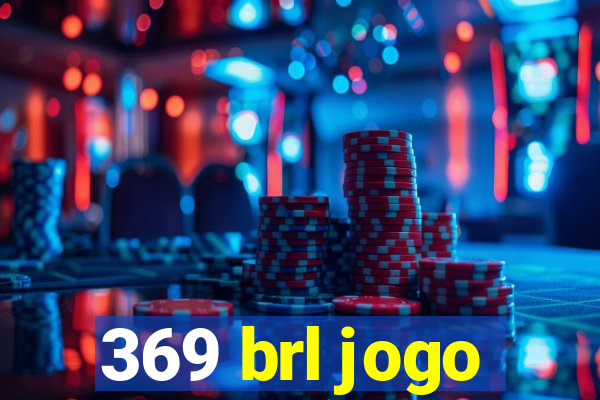 369 brl jogo